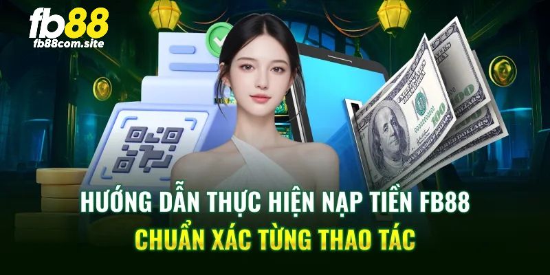 Hướng dẫn nạp tiền FB88 chi tiết cho tân thủ